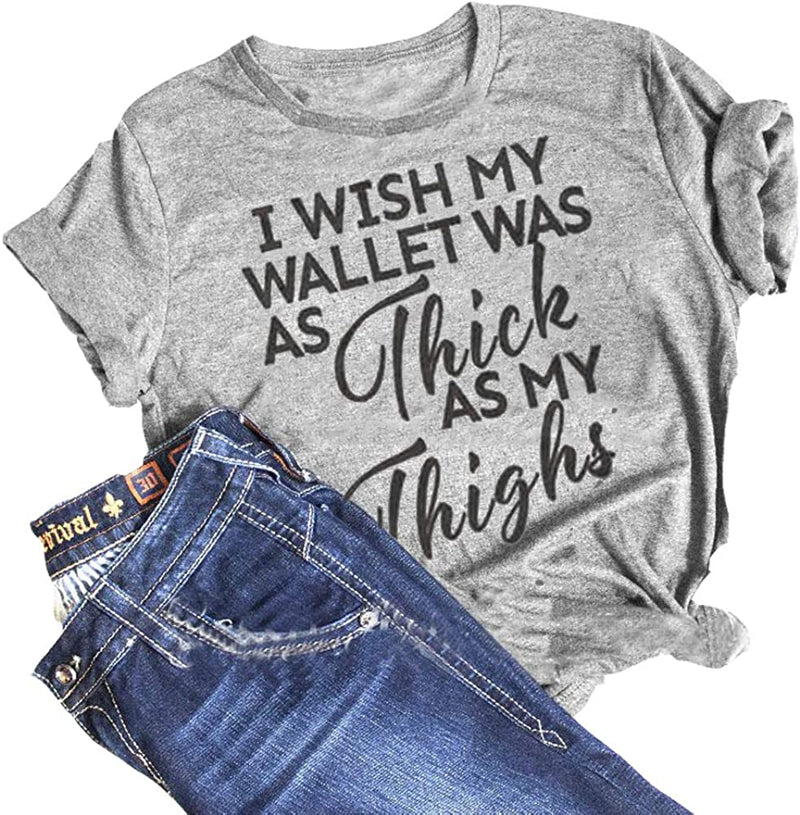 Women I Wish My Wallet was AS Thick As My Thighs T-Shirt