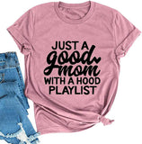 Women Just A Good Mom with A Hood Playlist T-Shit Mom Graphic Shirt