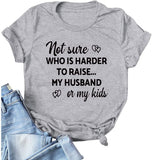 Women Not Sure Who is Harder to Raise My Husband or My Kids T Shirt