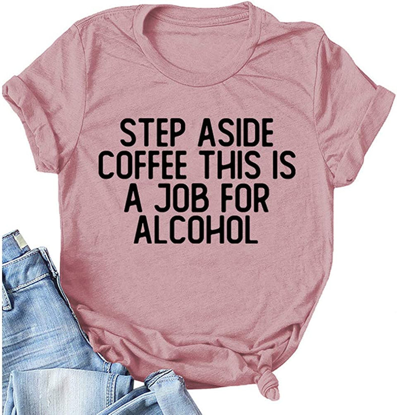 Step Aside Coffee This is A Job for Alcohol T-Shirt