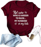 Women Not Sure Who is Harder to Raise My Husband or My Kids T Shirt