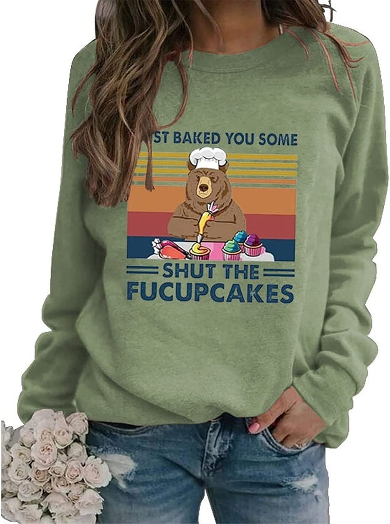 Women I Just Baked You Some Shut The Fucupcakes Sweatshirt