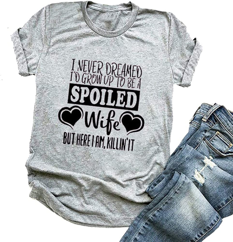 Women I Never Dreamed I'd Grow Up to Be A Spoiled Wife Graphic T-Shirt