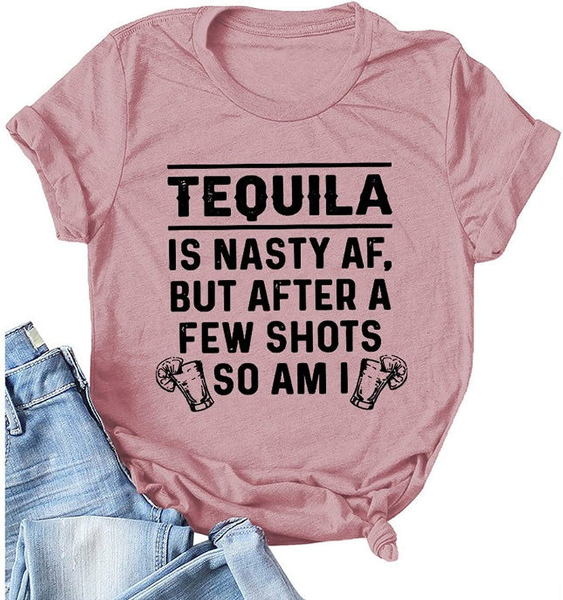 Women Tequila is A Nasty Af But After A Few Shots So Am I T-Shirt Funny Tequila Shirt