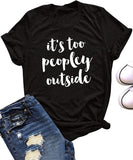 Women It's Too Peopley Outside T-Shirt Funny T-Shirt