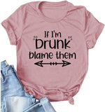 Drinking Shirt for Women If I'm Drunk Blame Them T Shirt