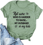 Women Not Sure Who is Harder to Raise My Husband or My Kids T Shirt