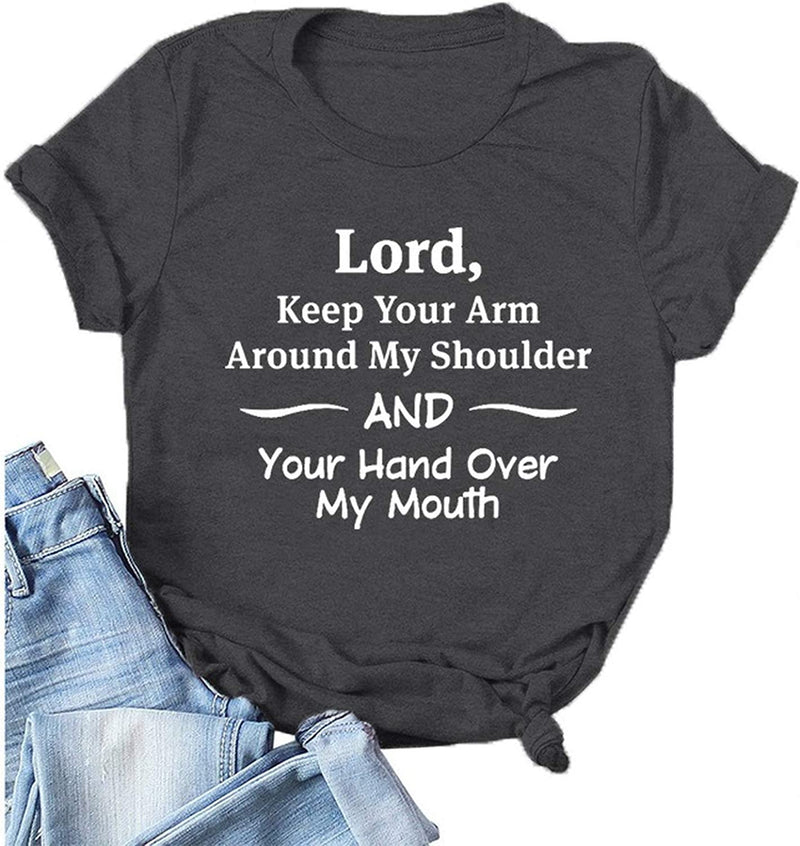 Women Lord Keep Your Arm Around My Shoulder and Your Hand Around My Mouth T-Shirt