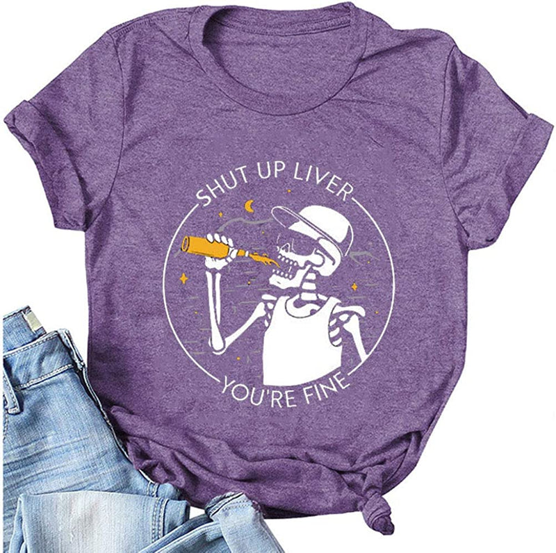 Women Shut Up Liver You're Fine T-Shirt Fashion Skeleton Shirt