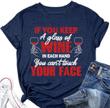 Funny Drinking Wine Tees Women If You Keep A Glass of Wine in Each Hand You Can?t Touch Your Face Shirt