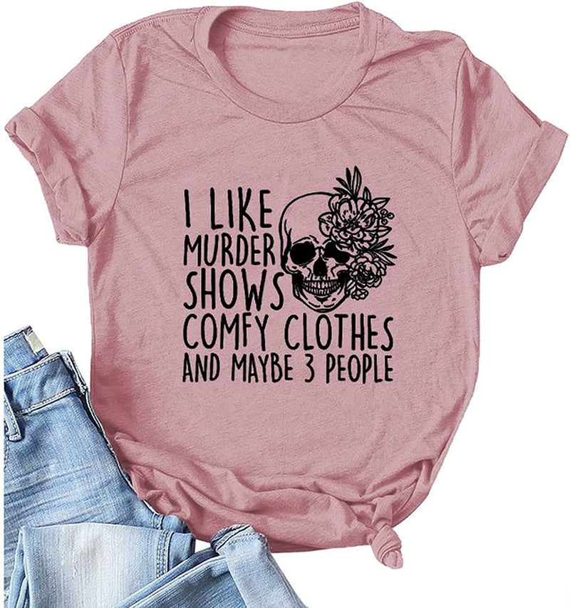 Women I Like Murder Shows Shirt Comfy Clothes and Maybe 3 People Skull Rose T-Shirt