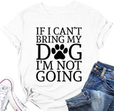 Dog Lover Shirt Women If I Can't Bring My Dog I'm Not Going Funny Graphic Tees