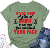 Funny Drinking Wine Tees Women If You Keep A Glass of Wine in Each Hand You Can?t Touch Your Face Shirt