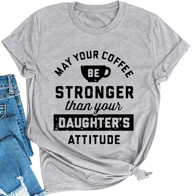 Women May Your Coffee Be Stronger Than Your Daughters Attitude T-Shirt Funny Mom Shirt