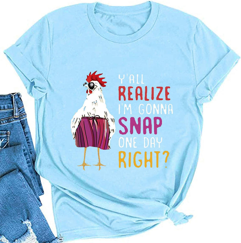 Women Y'all Do Realize I'm Gonna Snap One Day Right Chicken Fun T-Shirt