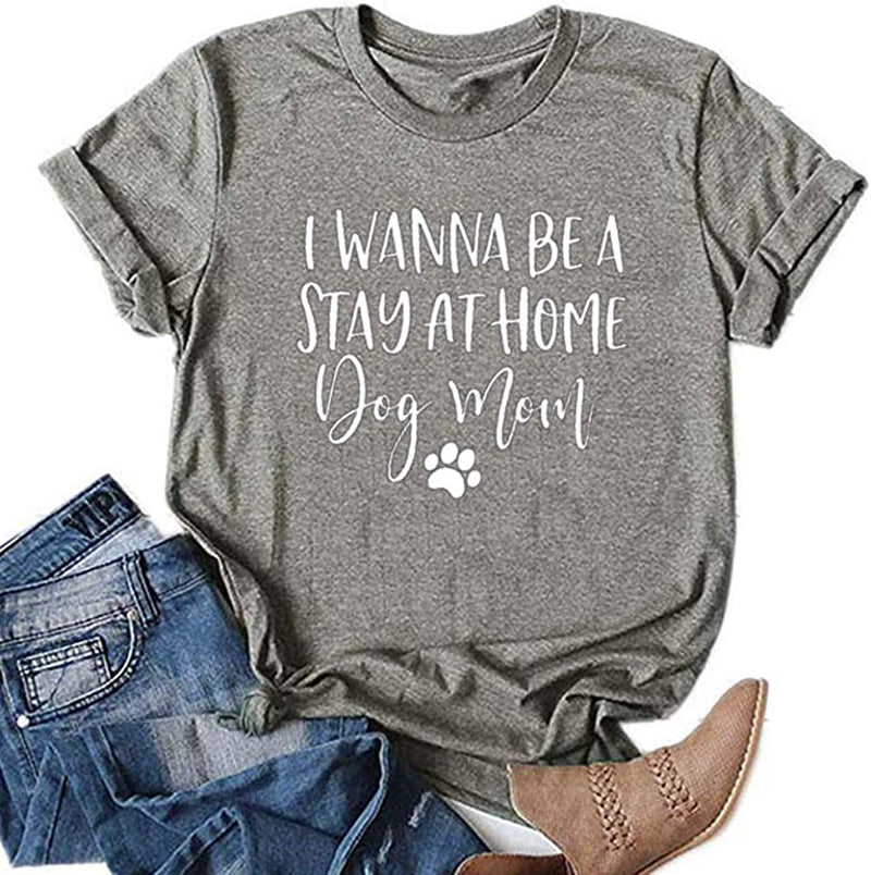 I Just Want to Be A Stay at Home Dog Mom T-Shirt