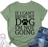 Dog Lover Shirt Women If I Can't Bring My Dog I'm Not Going Funny Graphic Tees