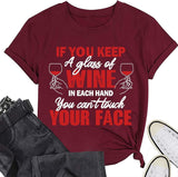 Funny Drinking Wine Tees Women If You Keep A Glass of Wine in Each Hand You Can?t Touch Your Face Shirt