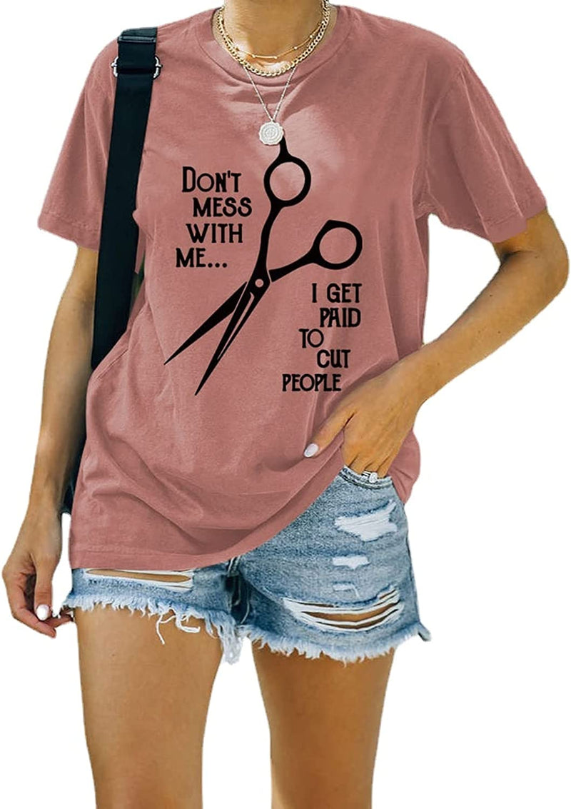 Hairstylist Shirt Women Don't Mess with Me I Get Paid to Cut People T-Shirt