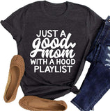 Women Just A Good Mom with A Hood Playlist T-Shit Mom Graphic Shirt