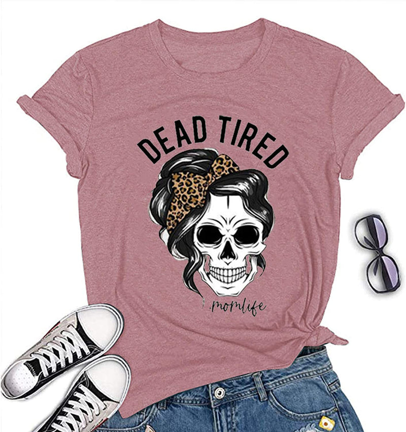 Women Dead Tired Mom Life T-Shirt Skull Mom Shirt
