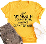 Women If My Mouth Doesn't Say It My Face Definitely Will T-Shirt