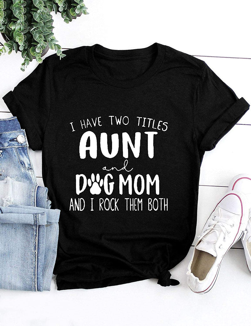 Women I Have Two Titles Aunt and Dog MOM and I Rock Them Both T-Shirt