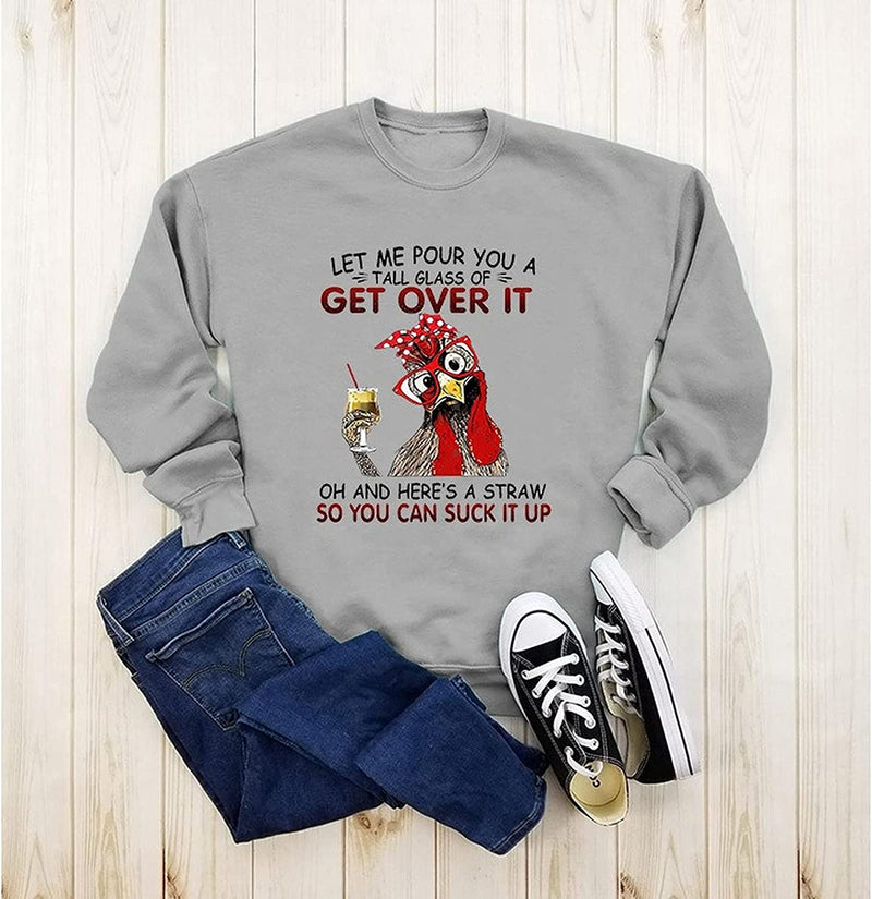 Laissez-moi vous verser un grand verre de Get Over It Funny Chicken Sweat à manches longues pour femme