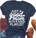 Women Just A Good Mom with A Hood Playlist T-Shit Mom Graphic Shirt