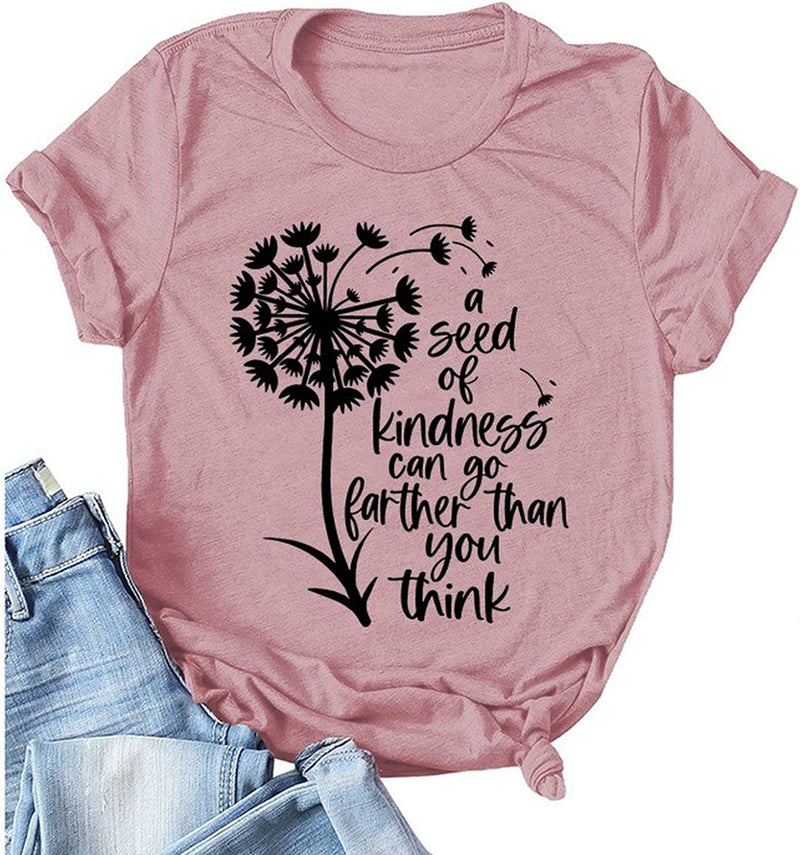 Women A Seed of Kindness Can Go Further Than You Think T-Shirt Be Kind Shirt