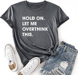 Women Hold on Let Me Overthink This Shirt Funny Novelty Tshirt