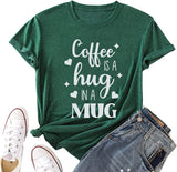 Coffee is A Hug in A Mug Shirt Women Coffee Lover Graphic