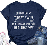 Funny Valentine Gift Women Behind Every Crazy Wife is A Husband Who Made Her That Way Shirt