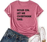 Women Hold on Let Me Overthink This Shirt Funny Novelty Tshirt