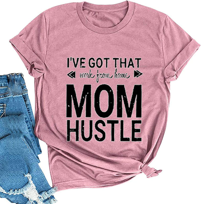 Women I've Got That Work from Home Mom Hustle T-Shirt Mom Shirt