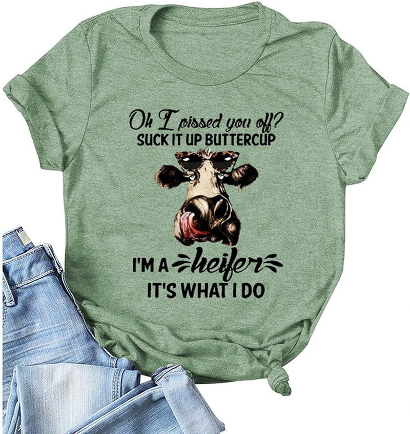 Women Oh I Pissed You Off Suck It Up Buttercup I?m A Heifer It?s What I Do T-Shirt Heifer Shirt