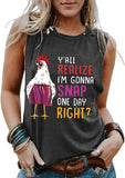 Y'all Do Realize I'm Gonna Snap One Day Right Funny Chicken Shirt for Women