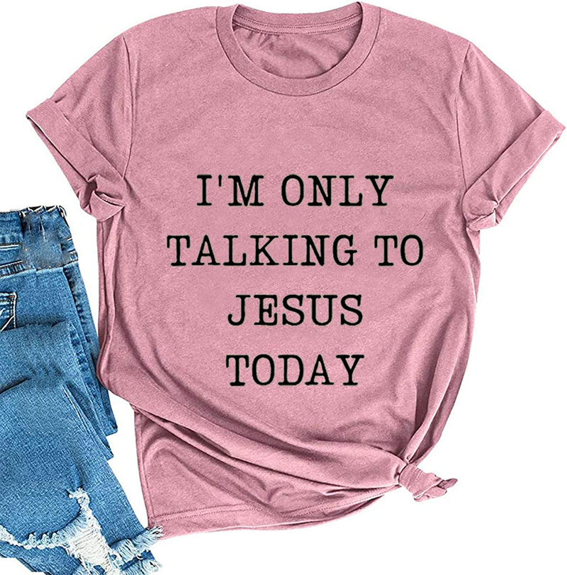 Women I'm Only Talking to Jesus Today T-Shirt