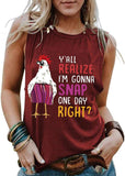 Y'all Do Realize I'm Gonna Snap One Day Right Funny Chicken Shirt for Women