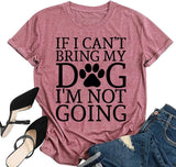 Dog Lover Shirt Women If I Can't Bring My Dog I'm Not Going Funny Graphic Tees