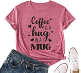 Coffee is A Hug in A Mug Shirt Women Coffee Lover Graphic