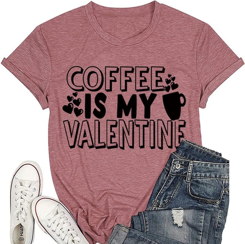 Coffee is My Valentine Shirt Women Funny Valentines Tees