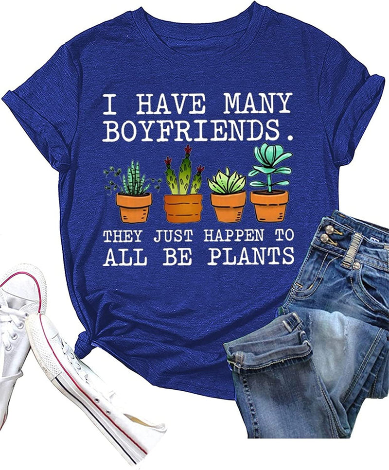 Women I Have Many Boyfriends They Just Happen to All Be Plants T-Shirt
