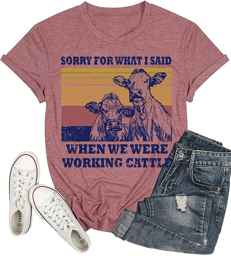 Women Sorry for What I Said When We were Working Cattle T-Shirt