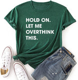 Women Hold on Let Me Overthink This Shirt Funny Novelty Tshirt