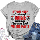 Funny Drinking Wine Tees Women If You Keep A Glass of Wine in Each Hand You Can?t Touch Your Face Shirt