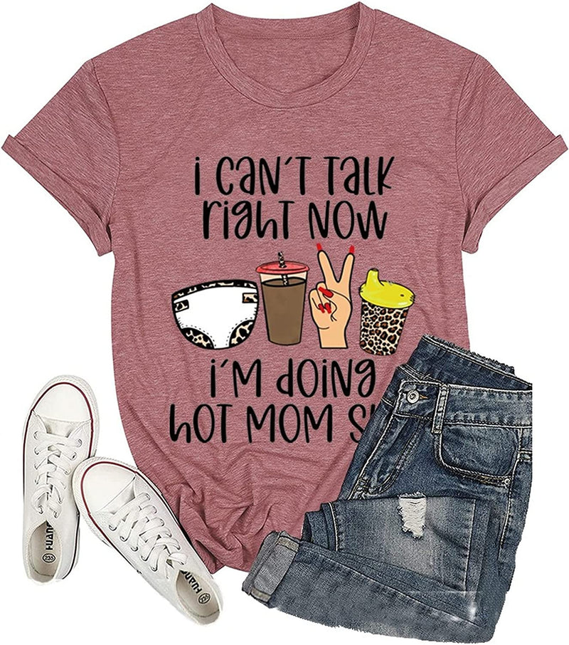 Women I Can't Talk Right Now I'm Doing Mom Shit T-Shirt