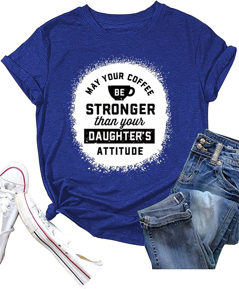 Funny Mom Coffee Shirt Women May Your Coffee Be Stronger Than Your Daughters Attitude T-Shirt