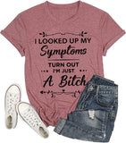 Women I Looked Up My Symptoms Turns Out I'm Just A Bitch Tees Shirt