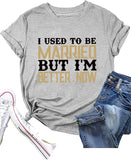 Funny Divorce Shirt I Used to Be Married But I'm Better Now Shirt